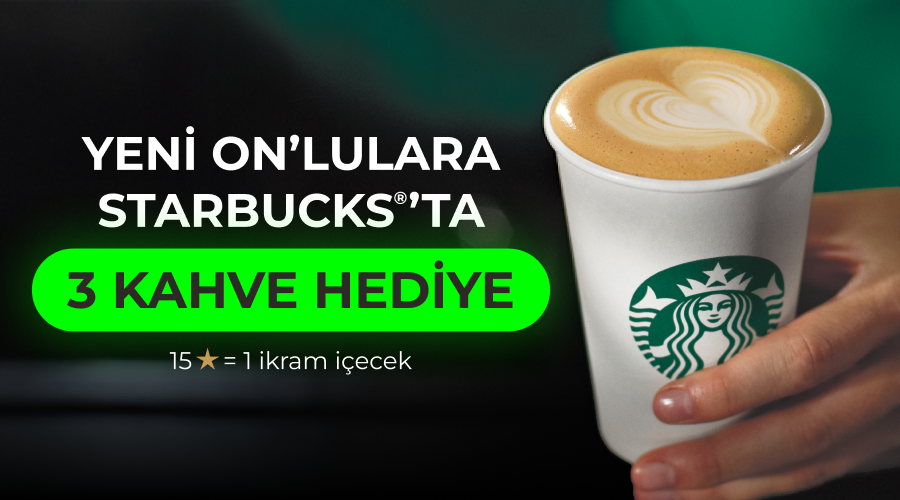 Starbucks® Kampanyası Starbucks® Kampanyası