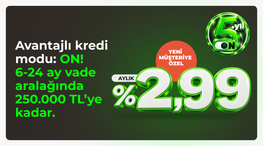 Avantajlı Kredi Modu: ON! Avantajlı Kredi Modu: ON!