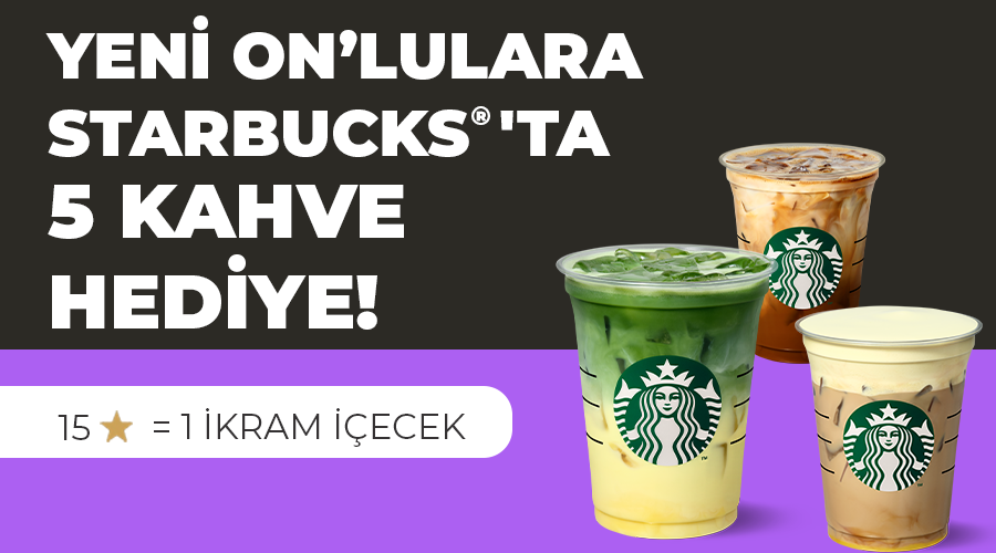 Starbucks® Kampanyası Starbucks® Kampanyası